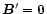 $\vec{B}^{\prime} = {\bf0}$