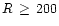 $R\,\geq{}\,200$