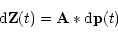 \begin{displaymath}{\rm d}{\bf Z}(t) = {\bf A} * {\rm d}{\bf p}(t)
\end{displaymath}