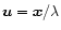 $\vec{u}=\vec{x}/\lambda$