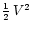 $\frac{1}{2}\,V^2$