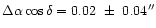 $\Delta \alpha \cos\delta =0.02~\pm~0.04''$