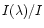$I(\lambda)/I$