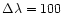 $\Delta\lambda=100~$
