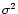 $\sigma^2$