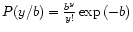 $P(y/b) = \frac{b^y}{y!} \exp{(-b)}$