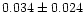 $0.034\pm0.024$