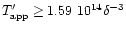 $T'_{\rm app}\geq 1.59\ 10^{14}\delta^{-3}$