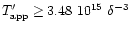 $T'_{\rm app}\geq 3.48\ 10^{15}\ \delta^{-3}$