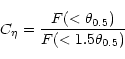 \begin{displaymath}C_\eta=\frac{F(<\theta_{0.5})}{F(<1.5\theta_{0.5})}\end{displaymath}