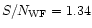 $S/N_{{\rm WF}}=1.34$
