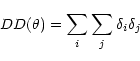 \begin{displaymath}DD(\theta)=\sum_i\sum_j
\delta_i\delta_j\end{displaymath}