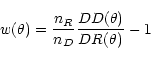 \begin{displaymath}w(\theta)=\frac{n_R}{n_D}\frac{DD(\theta)}{DR(\theta)}-1\end{displaymath}
