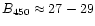 $B_{450} \approx 27-29$