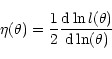 \begin{displaymath}\eta(\theta)=\frac{1}{2}\frac{{\rm d}\ln l(\theta)}{{\rm d} \ln(\theta)}\end{displaymath}