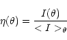 \begin{displaymath}\eta(\theta)=\frac{I(\theta)}{<I>_{\theta}}\end{displaymath}