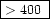 \fbox{$>400$ }