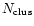 $N_{\rm clus}$