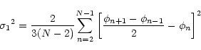 \begin{displaymath}{\sigma_1}^2={\frac{2}{3(N-2)} {\sum_{n=2}^{N-1}}\left[
\frac{\phi_{n+1} - \phi_{n-1}}{2} - \phi_n \right]^2}
\end{displaymath}