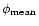 $\phi_{\rm mean}$
