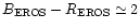 $B_{\rm EROS}-R_{\rm EROS} \simeq 2$