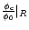 $\frac{\phi_{\rm c}}{\phi_0}\vert_R$