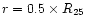 $r=0.5 \times R_{25}$