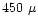 $450~\mu$