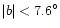 $\vert b\vert<7.6^\circ$