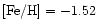 $[\mbox{Fe/H}] = -1.52\;$