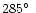 $285\hbox{$^\circ$ }$