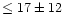 $\le 17 \pm 12 $