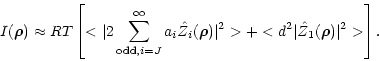 \begin{displaymath}I(\vec{\rho}) \approx RT \left[<\vert 2\sum_{\mathrm{odd},i=J...
...ho})}\vert^2>+<d^2\vert\hat{Z}_{1}(\vec{\rho})\vert^2>\right].
\end{displaymath}