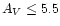 $A_V\leq 5.5$