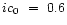 $ic_{\rm0}~=~0.6$