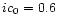 $ic_{\rm0}=0.6$