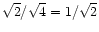 $\sqrt{2} /
\sqrt{4} = 1 / \sqrt{2}$