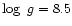 $\log~g=8.5$