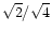 $\sqrt {2} / \sqrt {4}$