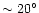 $\sim20^{\circ}$