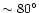 $\sim80^{\circ}$