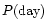 $P ({\rm day})$