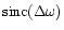 ${\rm sinc}(\Delta\omega)$