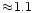 $\approx\!1.1$