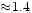 $ \!\approx\! 1.4$