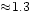 $ \!\approx\! 1.3$
