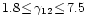 $1.8\!\leq\!\gamma_{12}\!\leq\!7.5$