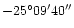 $-25^{\circ}09'40''$