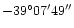 $-39^{\circ}07'49''$