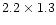 $2.2 \times 1.3$